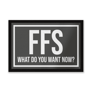 FFS What Do You Want Now? Entrance Mat